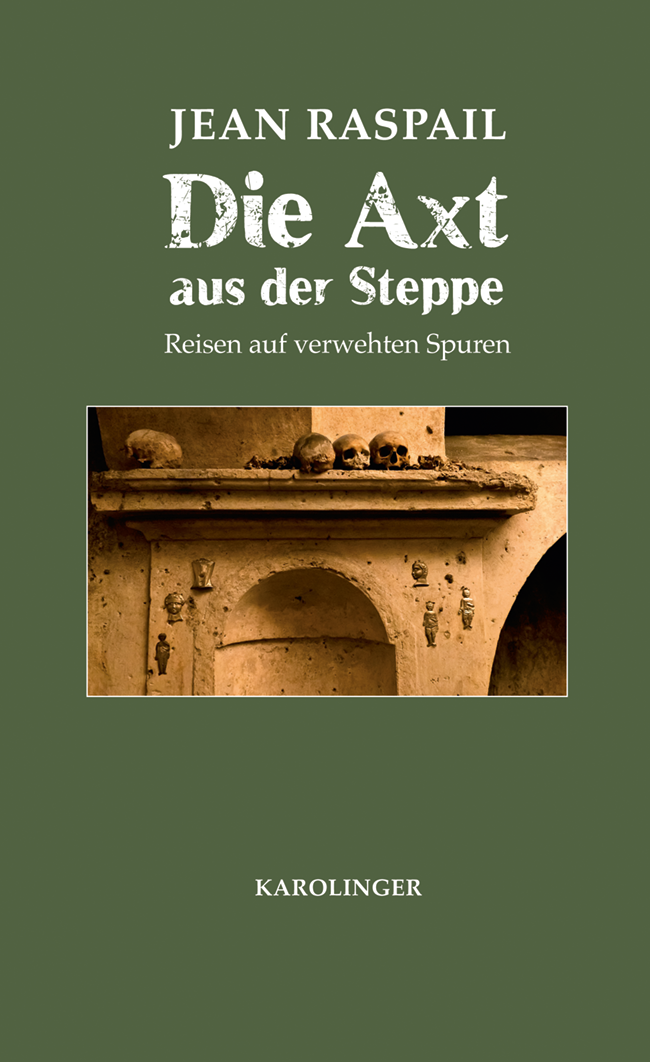 Die Axt aus der Steppe. Reisen auf verwehten Spuren