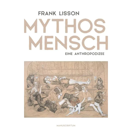 Mythos Mensch - Eine Anthropodizee