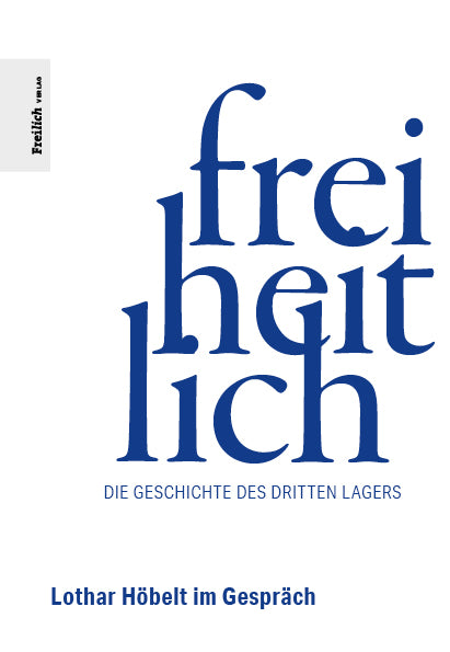 Freiheitlich – Die Geschichte des Dritten Lagers.