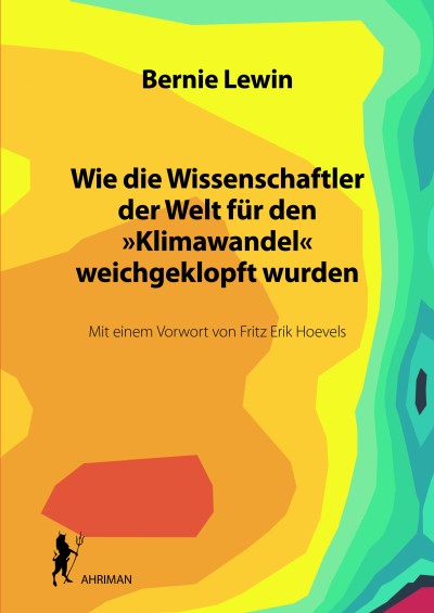 Wie die Wissenschaftler der Welt für den »Klimawandel« weichgeklopft wurden