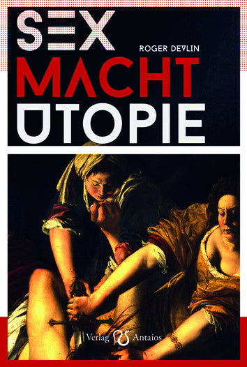 Sex, Macht, Utopie