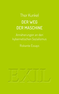 Der Weg der Maschine. Annäherungen an den kybernetischen Sozialismus. Riskante Essays