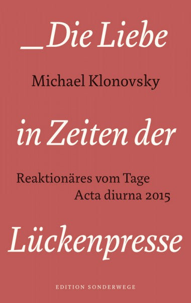 Die Liebe in den Zeiten der Lückenpresse. Reaktionäres vom Tage: Acta diurna 2015