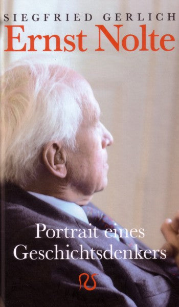 Ernst Nolte. Portrait eines Geschichtsdenkers